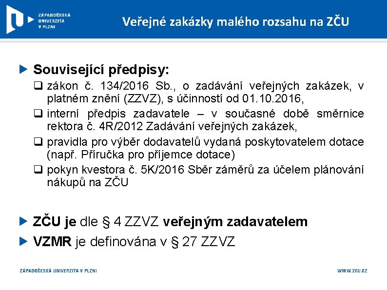 Veřejné zakázky malého rozsahu na ZČU Související předpisy: q zákon č. 134/2016 Sb. ,