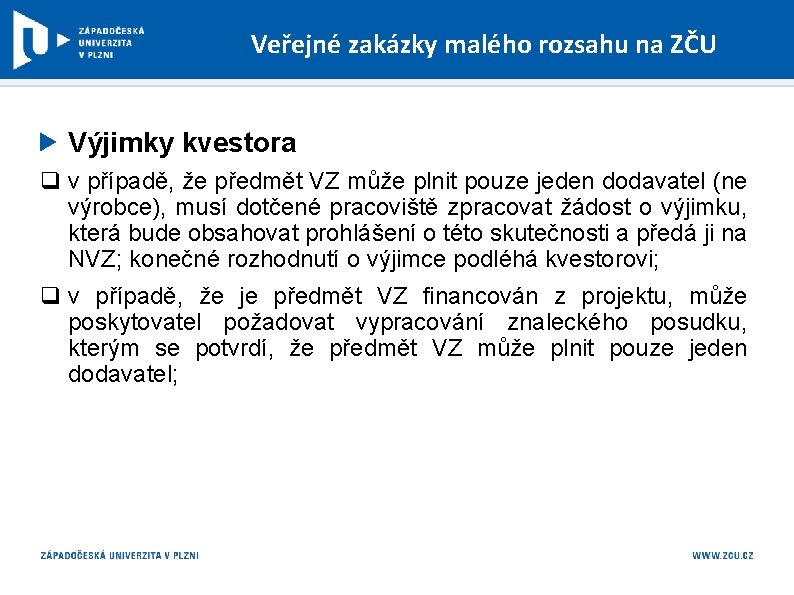 Veřejné zakázky malého rozsahu na ZČU Výjimky kvestora q v případě, že předmět VZ