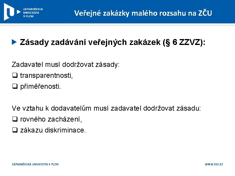 Veřejné zakázky malého rozsahu na ZČU Zásady zadávání veřejných zakázek (§ 6 ZZVZ): Zadavatel