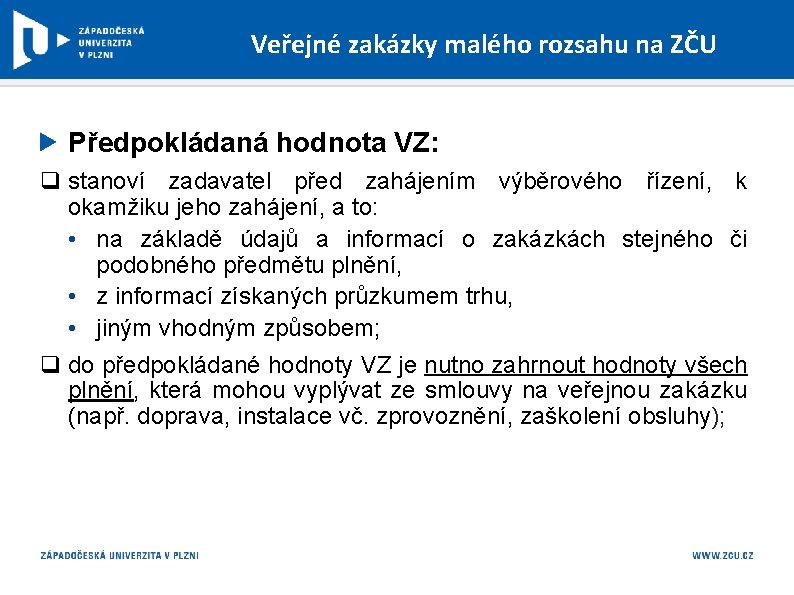 Veřejné zakázky malého rozsahu na ZČU Předpokládaná hodnota VZ: q stanoví zadavatel před zahájením