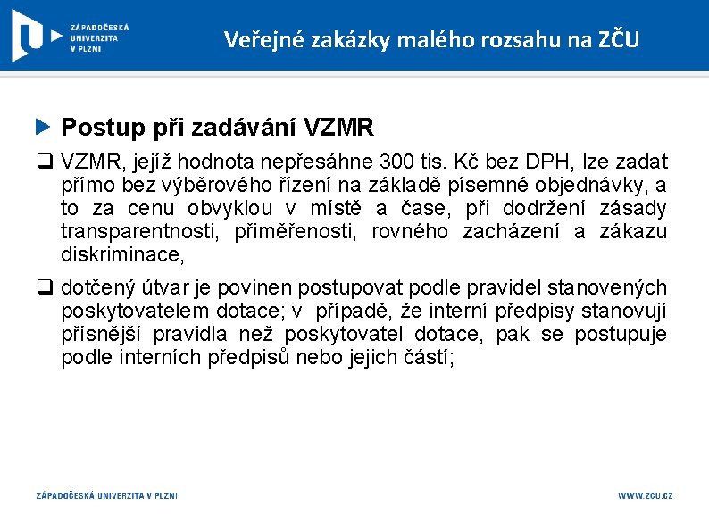 Veřejné zakázky malého rozsahu na ZČU Postup při zadávání VZMR q VZMR, jejíž hodnota