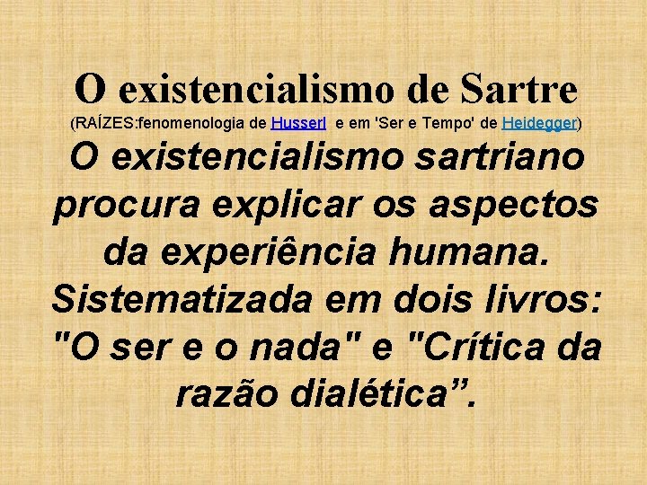 O existencialismo de Sartre (RAÍZES: fenomenologia de Husserl e em 'Ser e Tempo' de