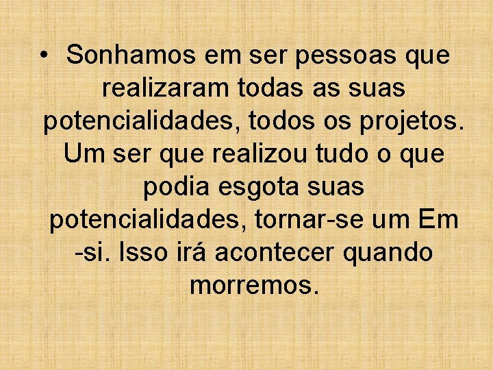  • Sonhamos em ser pessoas que realizaram todas as suas potencialidades, todos os
