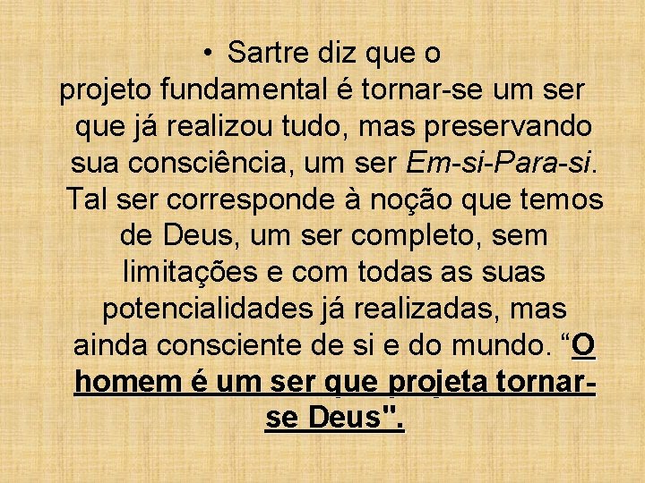  • Sartre diz que o projeto fundamental é tornar-se um ser que já