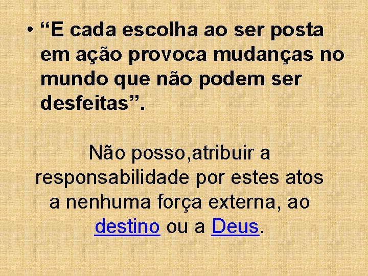  • “E cada escolha ao ser posta em ação provoca mudanças no mundo