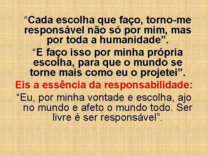 “Cada escolha que faço, torno-me responsável não só por mim, mas por toda a