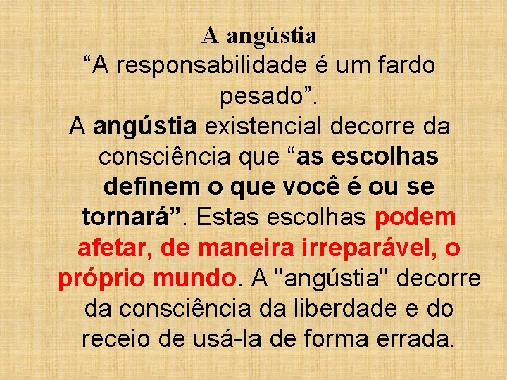A angústia “A responsabilidade é um fardo pesado”. A angústia existencial decorre da consciência
