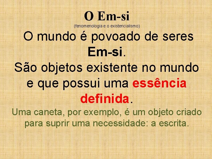 O Em-si (fenomenologia e o existencialismo) O mundo é povoado de seres Em-si. São