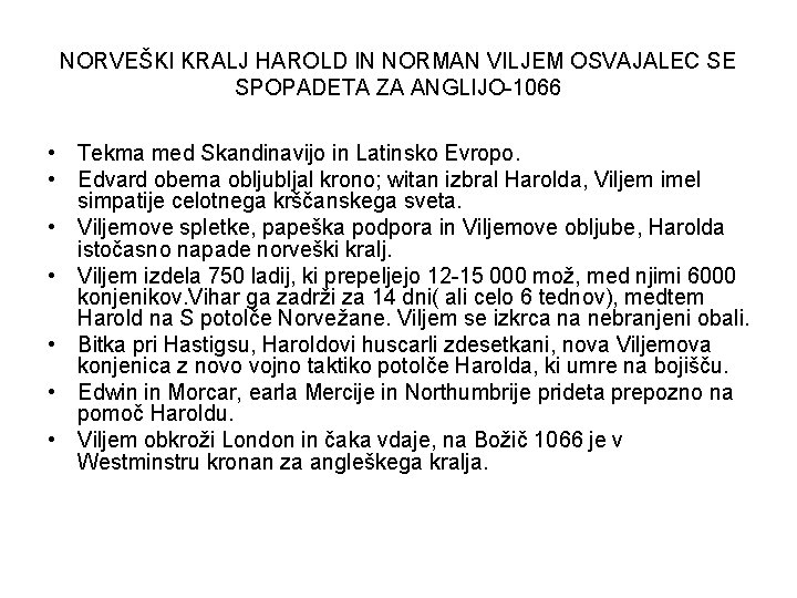 NORVEŠKI KRALJ HAROLD IN NORMAN VILJEM OSVAJALEC SE SPOPADETA ZA ANGLIJO-1066 • Tekma med