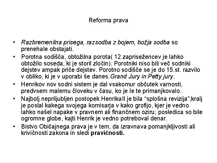 Reforma prava • Razbremenilna prisega, razsodba z bojem, božja sodba so prenehale obstajati. •