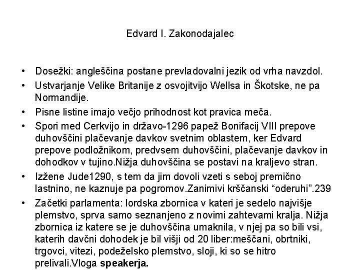 Edvard I. Zakonodajalec • Dosežki: angleščina postane prevladovalni jezik od vrha navzdol. • Ustvarjanje