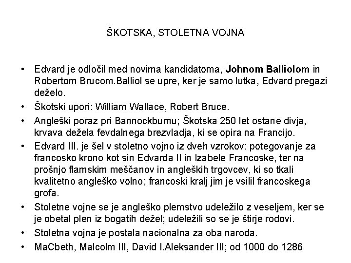 ŠKOTSKA, STOLETNA VOJNA • Edvard je odločil med novima kandidatoma, Johnom Balliolom in Robertom