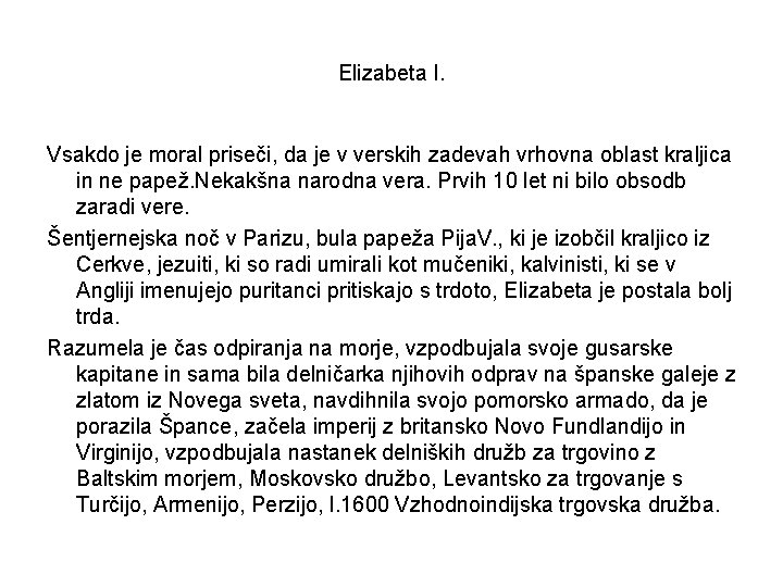 Elizabeta I. Vsakdo je moral priseči, da je v verskih zadevah vrhovna oblast kraljica