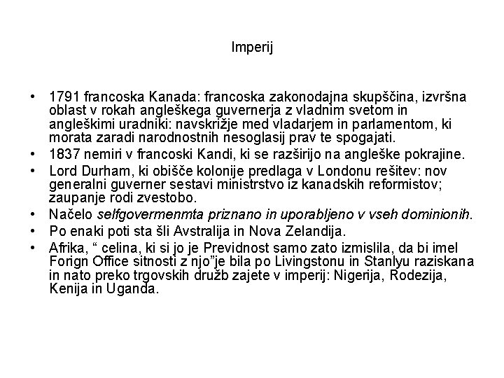 Imperij • 1791 francoska Kanada: francoska zakonodajna skupščina, izvršna oblast v rokah angleškega guvernerja