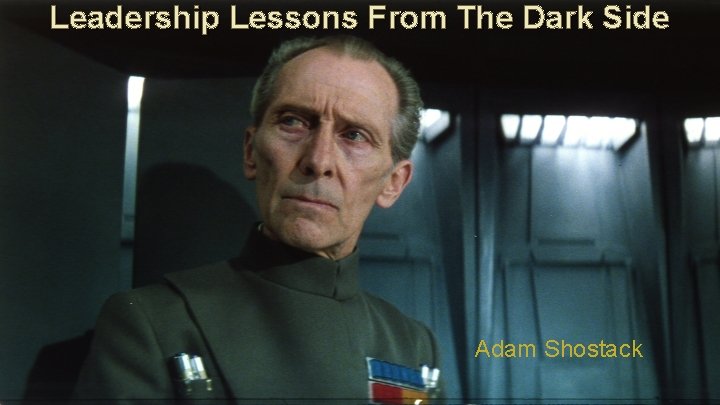 Leadership Lessons From The Dark Side Adam Shostack