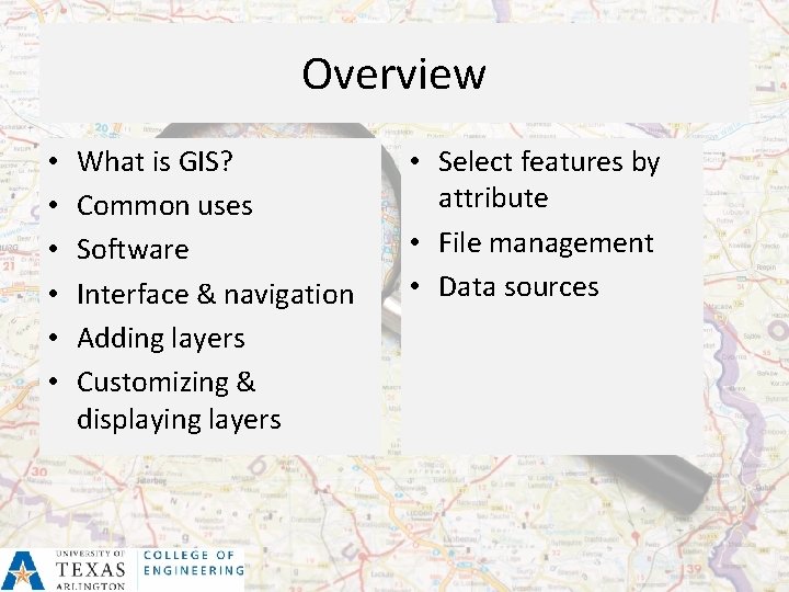 Overview • • • What is GIS? Common uses Software Interface & navigation Adding