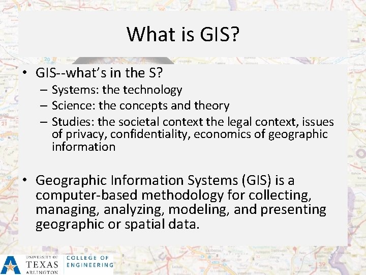 What is GIS? • GIS--what’s in the S? – Systems: the technology – Science: