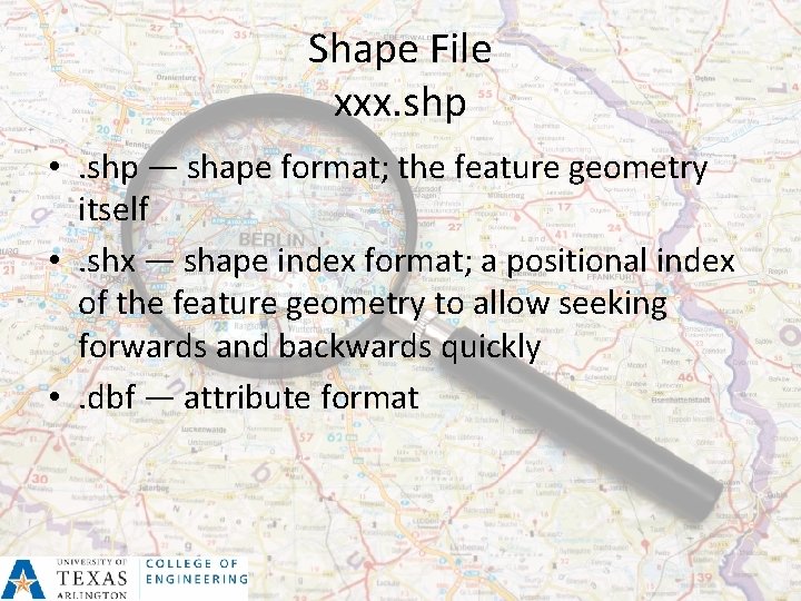 Shape File xxx. shp • . shp — shape format; the feature geometry itself