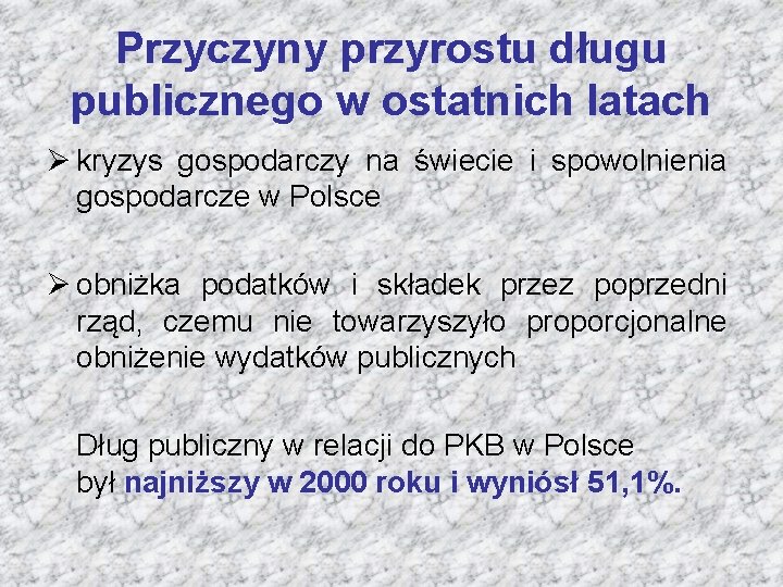 Przyczyny przyrostu długu publicznego w ostatnich latach Ø kryzys gospodarczy na świecie i spowolnienia