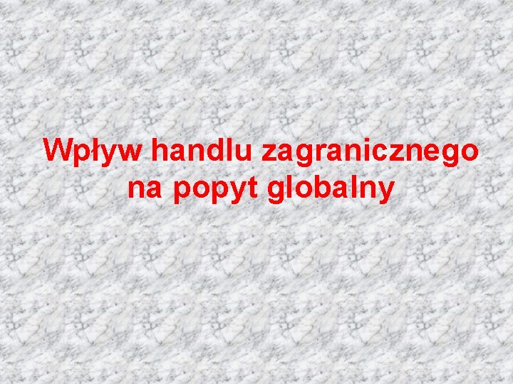 Wpływ handlu zagranicznego na popyt globalny 