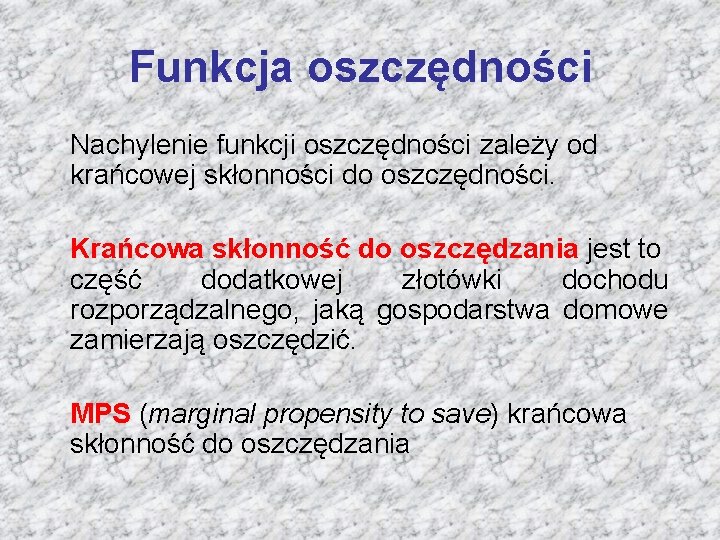 Funkcja oszczędności Nachylenie funkcji oszczędności zależy od krańcowej skłonności do oszczędności. Krańcowa skłonność do