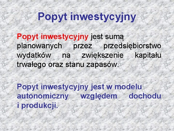 Popyt inwestycyjny jest sumą planowanych przez przedsiębiorstwo wydatków na zwiększenie kapitału trwałego oraz stanu