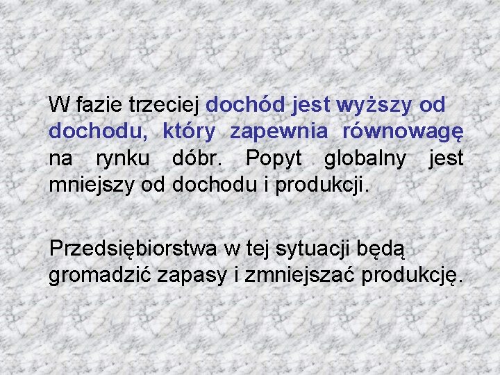 W fazie trzeciej dochód jest wyższy od dochodu, który zapewnia równowagę na rynku dóbr.