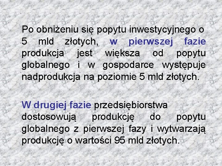 Po obniżeniu się popytu inwestycyjnego o 5 mld złotych, w pierwszej fazie produkcja jest