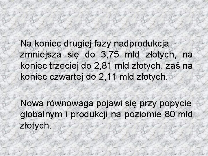 Na koniec drugiej fazy nadprodukcja zmniejsza się do 3, 75 mld złotych, na koniec