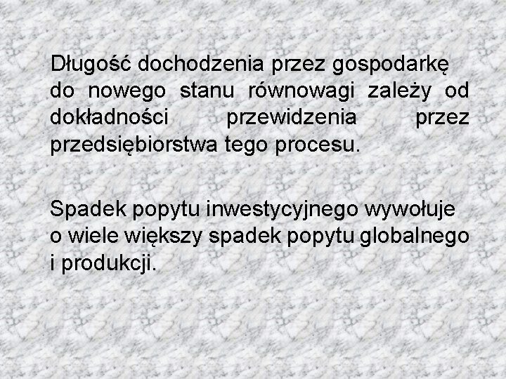 Długość dochodzenia przez gospodarkę do nowego stanu równowagi zależy od dokładności przewidzenia przez przedsiębiorstwa