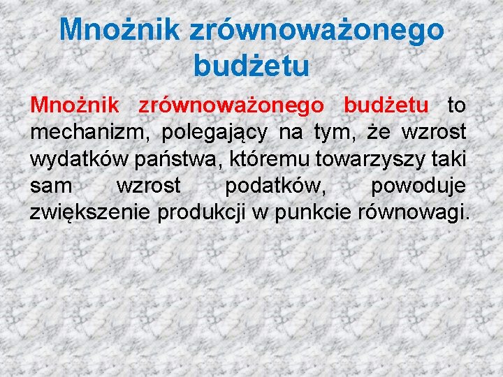 Mnożnik zrównoważonego budżetu to mechanizm, polegający na tym, że wzrost wydatków państwa, któremu towarzyszy