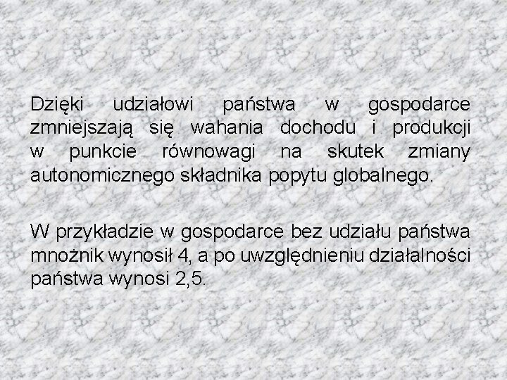 Dzięki udziałowi państwa w gospodarce zmniejszają się wahania dochodu i produkcji w punkcie równowagi