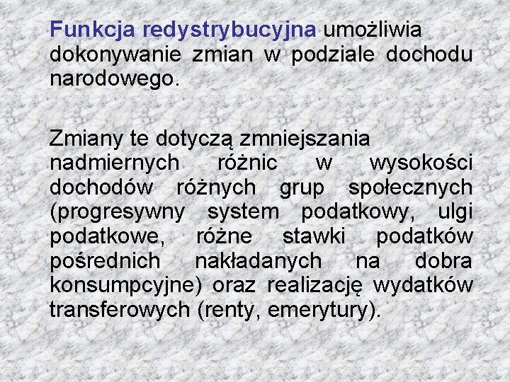 Funkcja redystrybucyjna umożliwia dokonywanie zmian w podziale dochodu narodowego. Zmiany te dotyczą zmniejszania nadmiernych