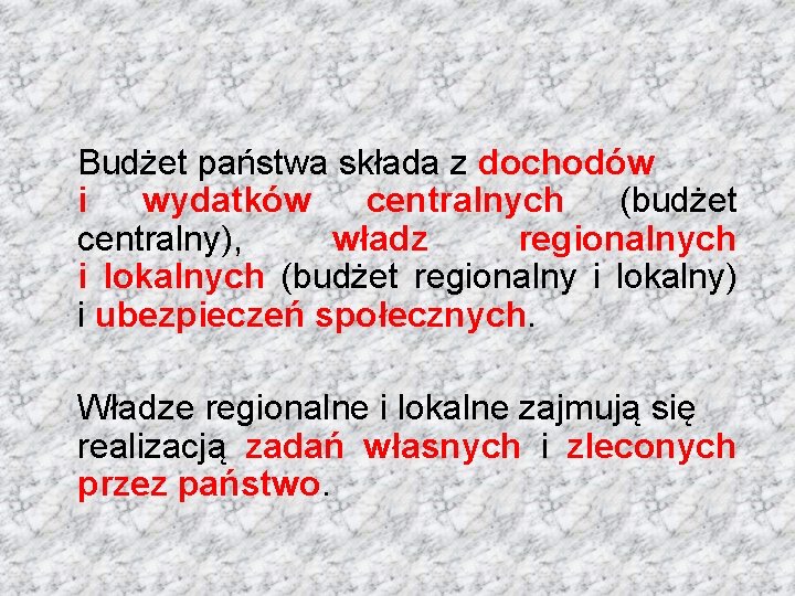 Budżet państwa składa z dochodów i wydatków centralnych (budżet centralny), władz regionalnych i lokalnych