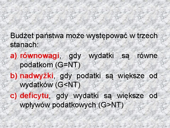 Budżet państwa może występować w trzech stanach: a) równowagi, gdy wydatki są równe podatkom