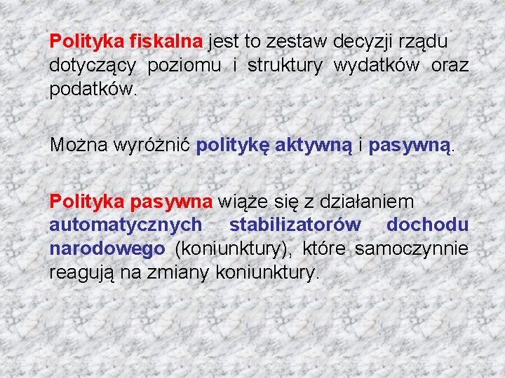 Polityka fiskalna jest to zestaw decyzji rządu dotyczący poziomu i struktury wydatków oraz podatków.