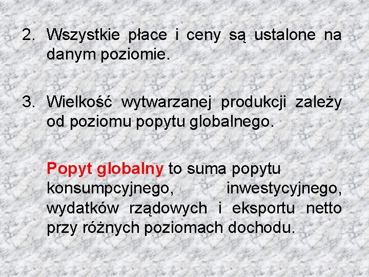 2. Wszystkie płace i ceny są ustalone na danym poziomie. 3. Wielkość wytwarzanej produkcji