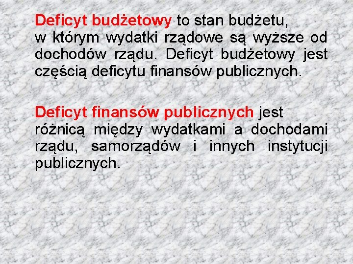 Deficyt budżetowy to stan budżetu, w którym wydatki rządowe są wyższe od dochodów rządu.