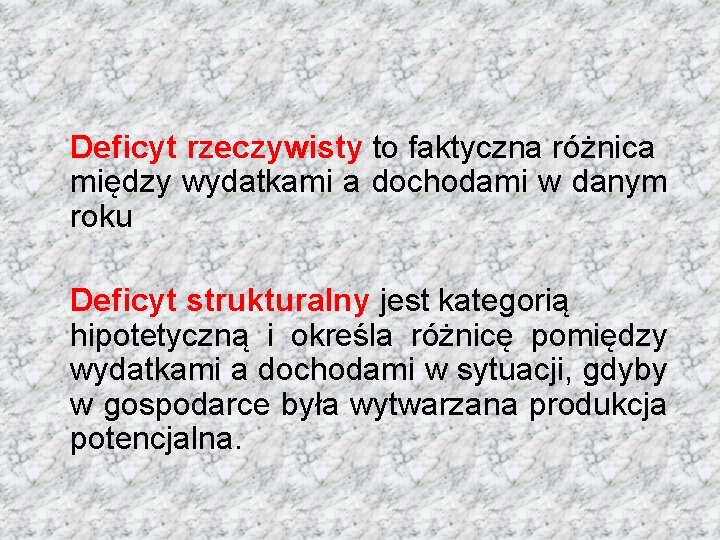 Deficyt rzeczywisty to faktyczna różnica między wydatkami a dochodami w danym roku Deficyt strukturalny