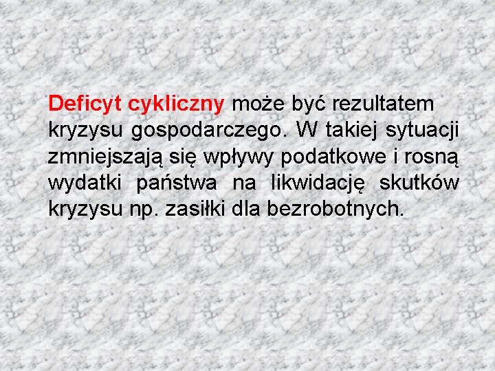 Deficyt cykliczny może być rezultatem kryzysu gospodarczego. W takiej sytuacji zmniejszają się wpływy podatkowe