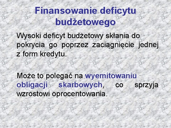 Finansowanie deficytu budżetowego Wysoki deficyt budżetowy skłania do pokrycia go poprzez zaciągnięcie jednej z