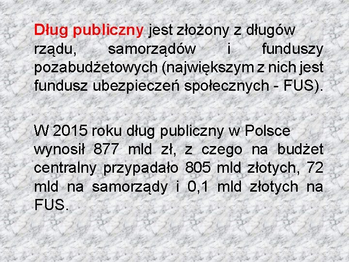 Dług publiczny jest złożony z długów rządu, samorządów i funduszy pozabudżetowych (największym z nich