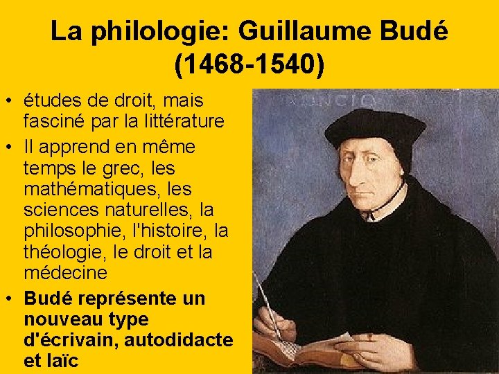 La philologie: Guillaume Budé (1468 -1540) • études de droit, mais fasciné par la