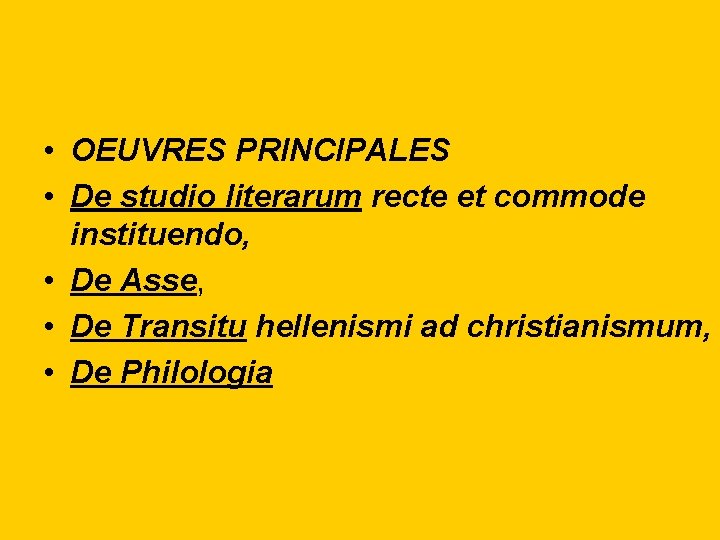  • OEUVRES PRINCIPALES • De studio literarum recte et commode instituendo, • De