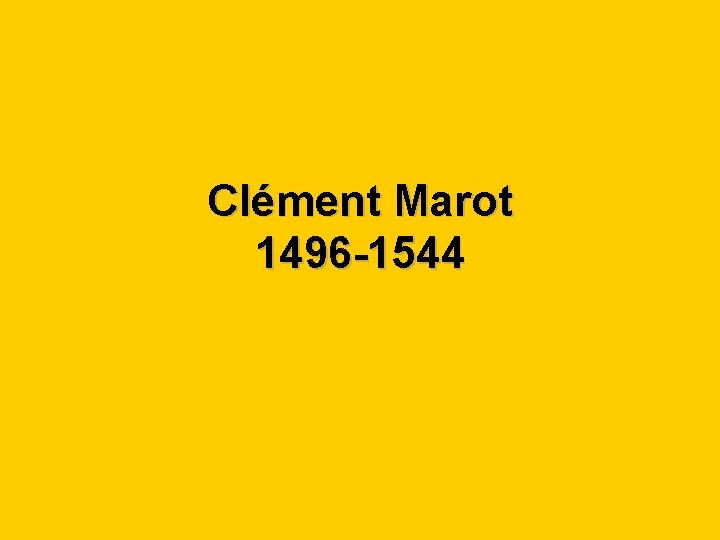 Clément Marot 1496 -1544 