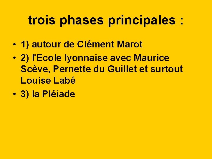 trois phases principales : • 1) autour de Clément Marot • 2) l'Ecole lyonnaise