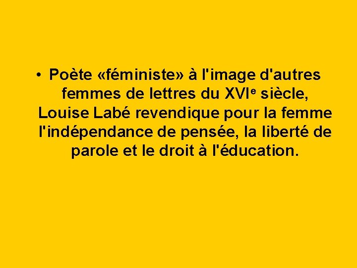  • Poète «féministe» à l'image d'autres femmes de lettres du XVIe siècle, Louise