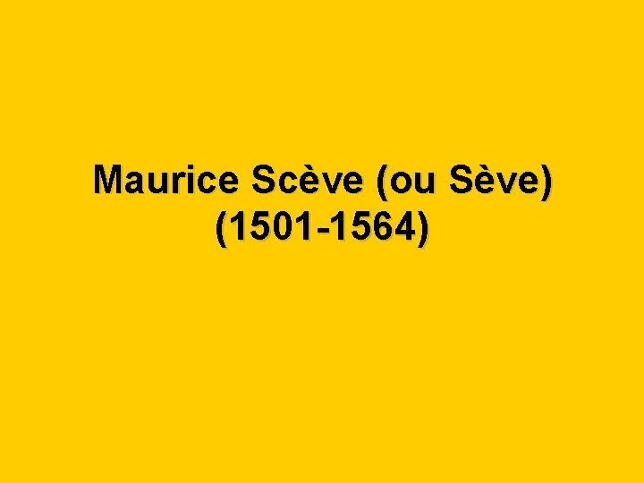 Maurice Scève (ou Sève) (1501 -1564) 