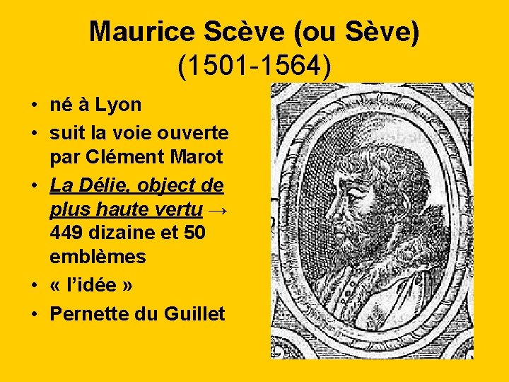 Maurice Scève (ou Sève) (1501 -1564) • né à Lyon • suit la voie