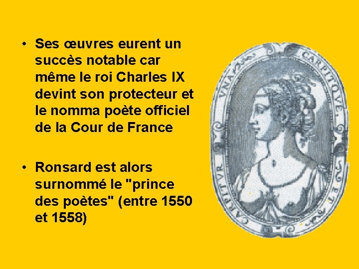  • Ses œuvres eurent un succès notable car même le roi Charles IX